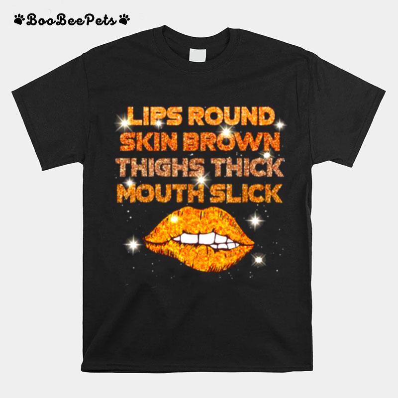 Lips Round Skin Brown Thighs Thick Mouth Slick T-Shirt