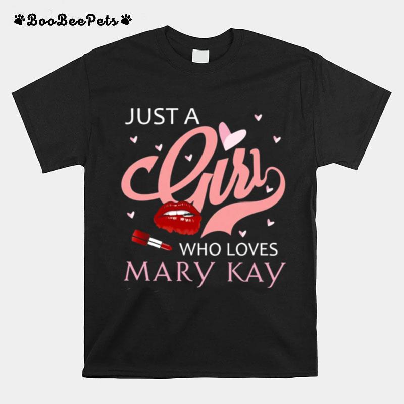 Lipstick Just A Girl Who Loves Mary Kay T-Shirt