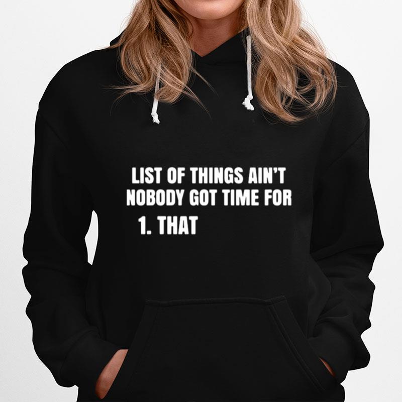 List Of Things Aint Nobody Got Time For That Hoodie