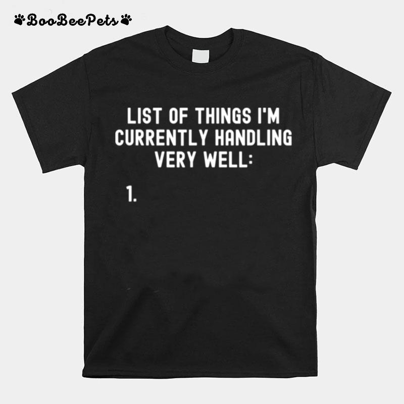 List Of Things Im Currently Handling Very Well T-Shirt