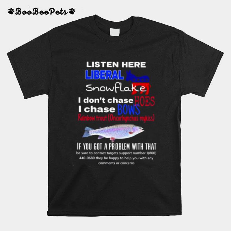 Listen Here Liberal Snowflake I Dont Chase Hoes I Chase Bows T-Shirt