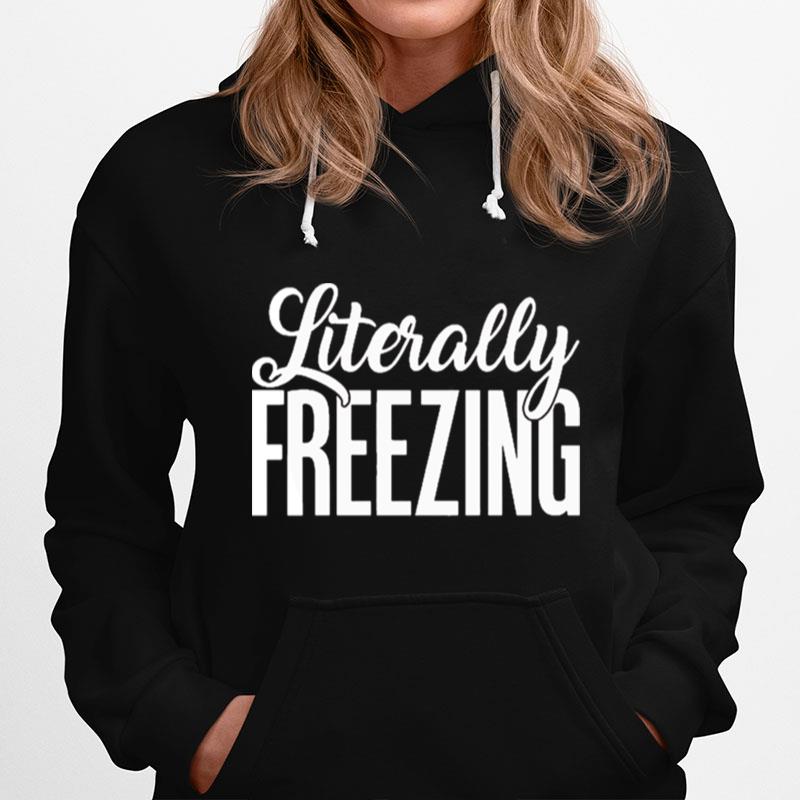 Literally Freezing Funny Sarcastic Hoodie