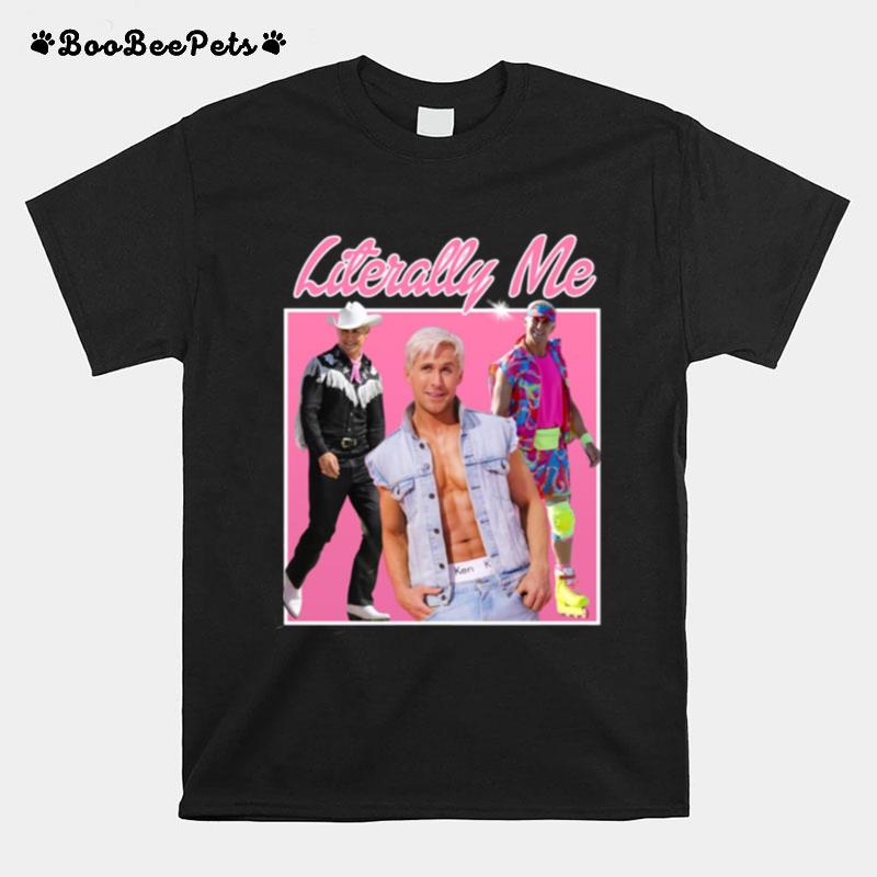 Literally Me Ryan Gosling Ken Barbie The Movie Graphic T-Shirt