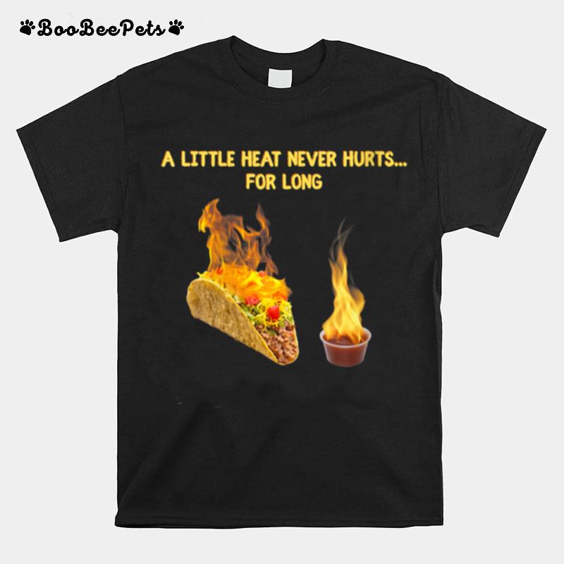 Little Heat Never Hurts For Long Taco Hot Sauce Dip T-Shirt