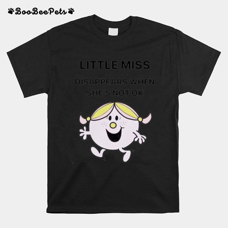 Little Miss Disappears When Shes Not Ok T-Shirt