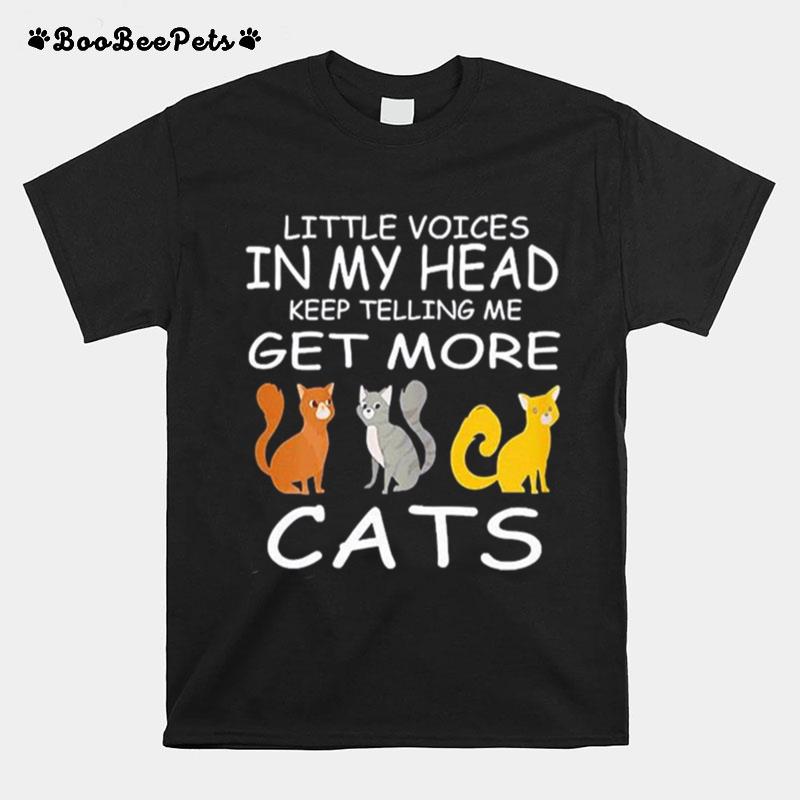 Little Voices Keep Telling Me Get More Cats T-Shirt
