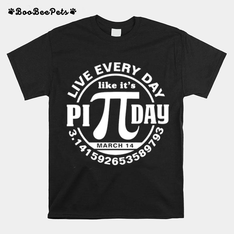 Live Every Day Like Its Pi Day T-Shirt