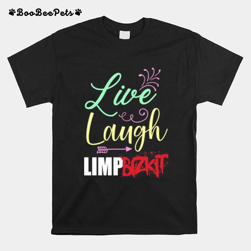 Live Laugh Limp Bizkit T-Shirt