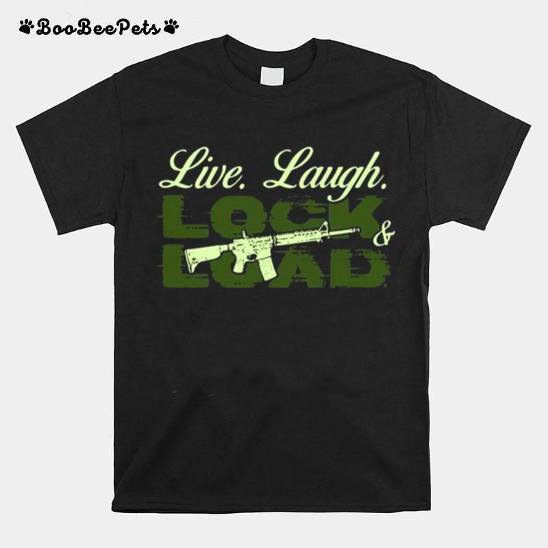 Live Laugh Lock And Load T-Shirt