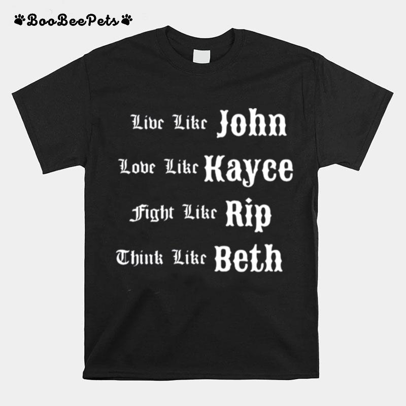 Live Like John Love Like Kayce Fight Like Rip T-Shirt