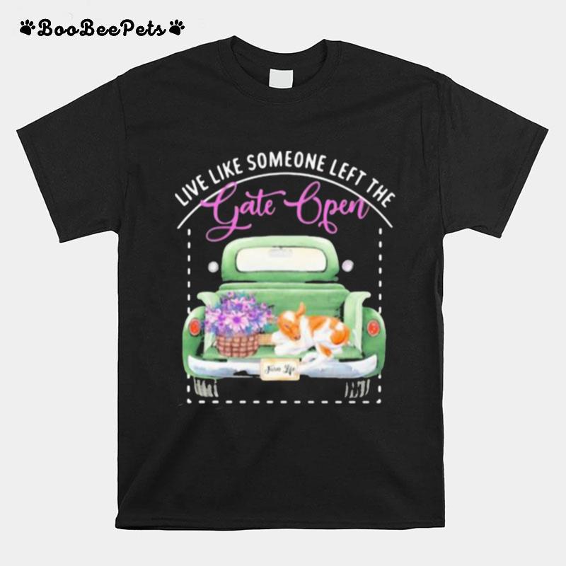 Live Like Someone Left The Gate Open Dog T-Shirt
