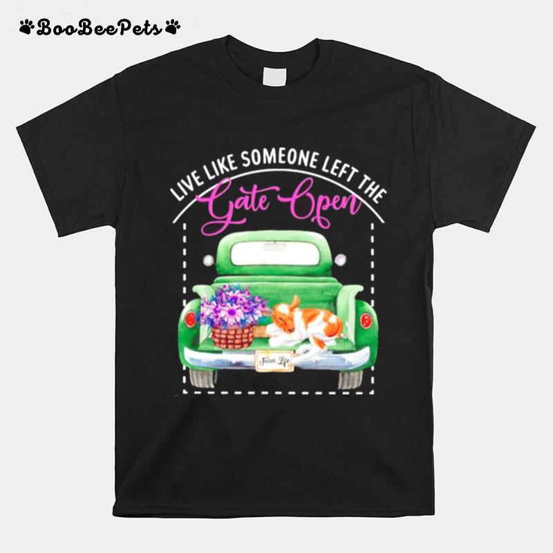 Live Like Someone Left The Gate Open T-Shirt