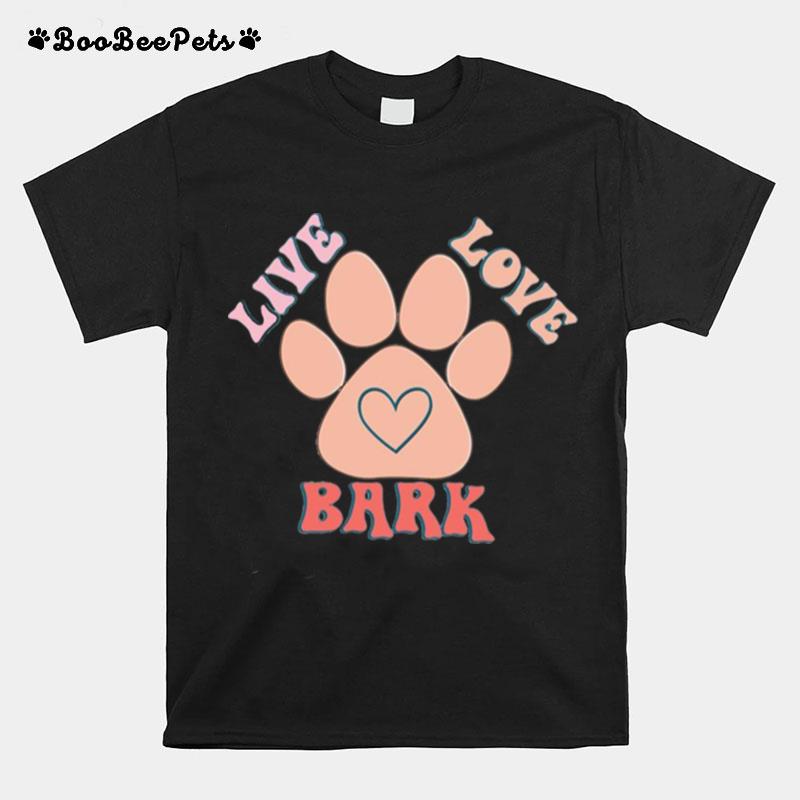 Live Love Bark T-Shirt