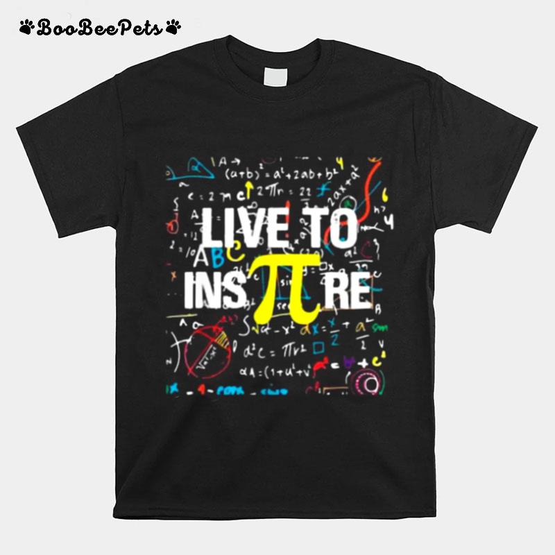 Live To Inspire Pi 3.14 Math Teacher Pi National Day Tee T-Shirt