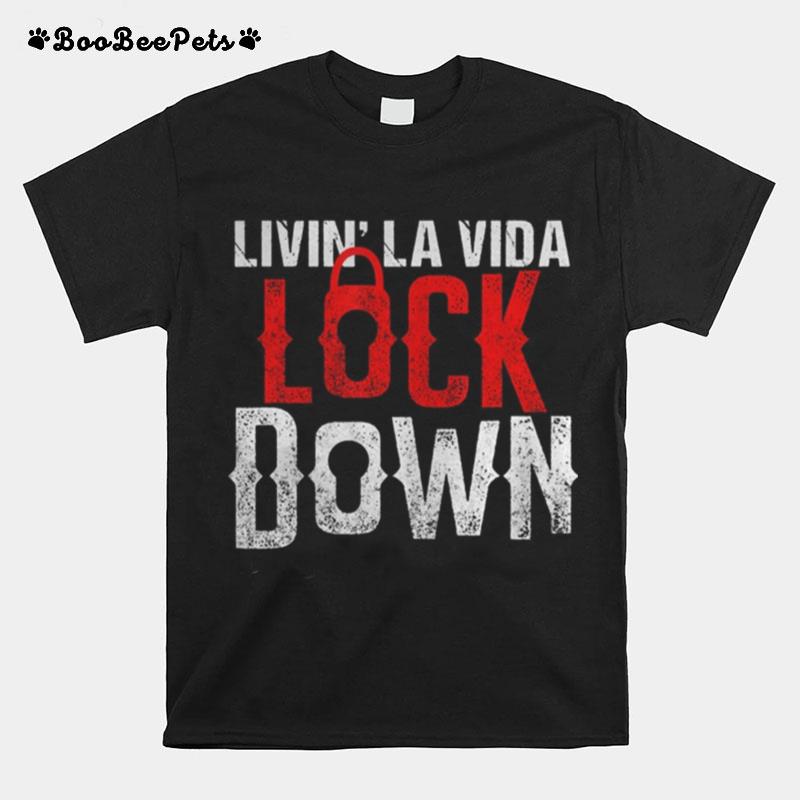 Living La Vida Lockdown Funny Quarantine Crazy Lockdown Life T-Shirt