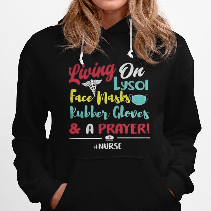 Living On Lysol Face Mask Rubber Glover And A Prayer Nurse Hoodie