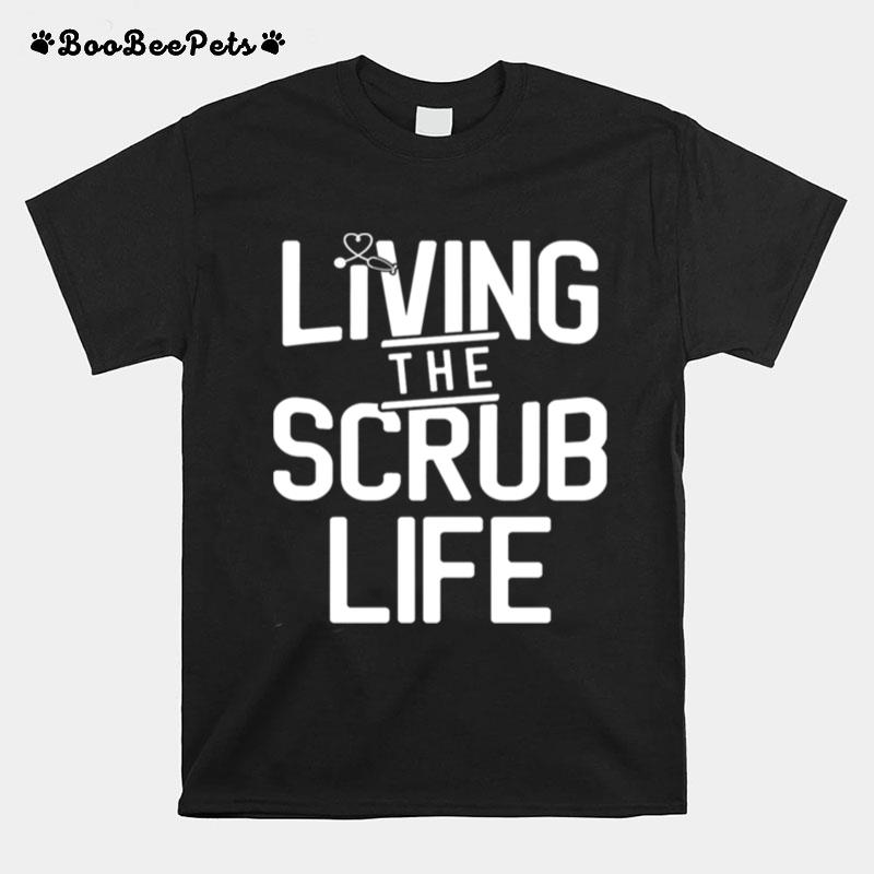 Living The Scrub Life T-Shirt