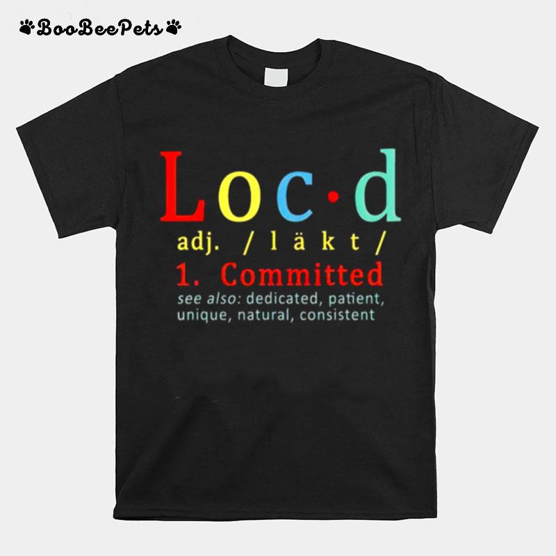 Locd Committed See Also Dedicated Patient T-Shirt