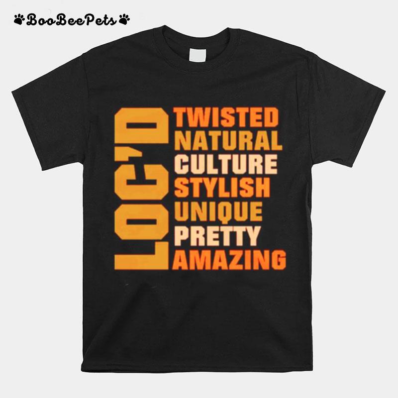 Locd Twisted Natural Culture Stylish Unique Pretty Amazing T-Shirt