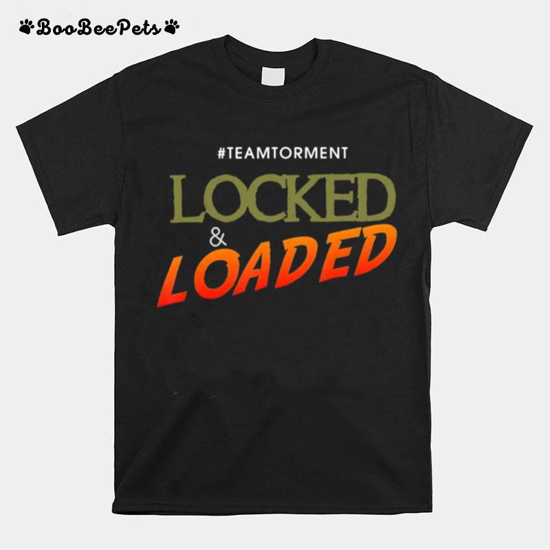 Locked And Loaded By Team Torment Quote T-Shirt