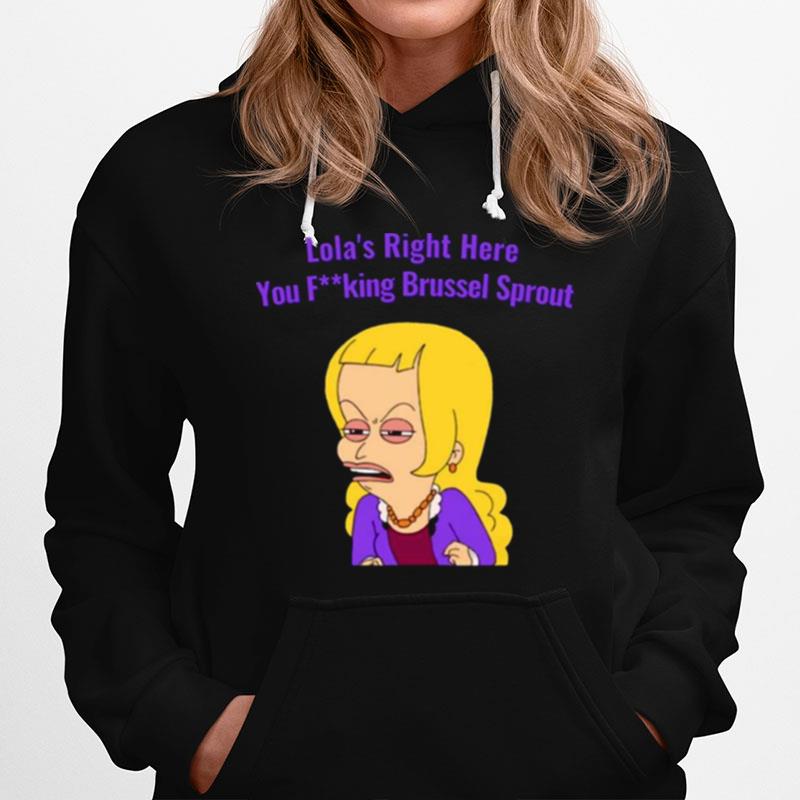 Lolas Right Here You Brussel Sprout Big Mouth Hoodie