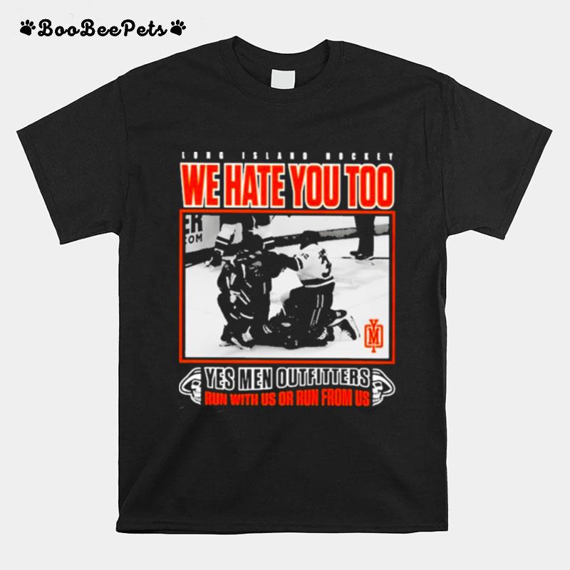 Long Island Hockey We Hate You Too Yes Men Outfitters T-Shirt