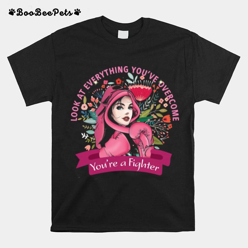 Look At Everything Youve Overcome Youre A Fighter T-Shirt