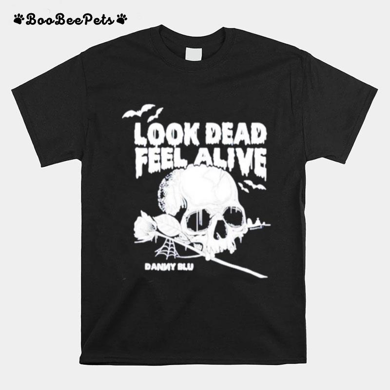 Look Dead Feel Alive T-Shirt