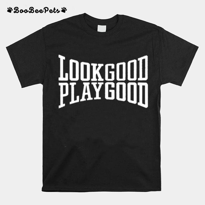 Look Good Play Good T-Shirt