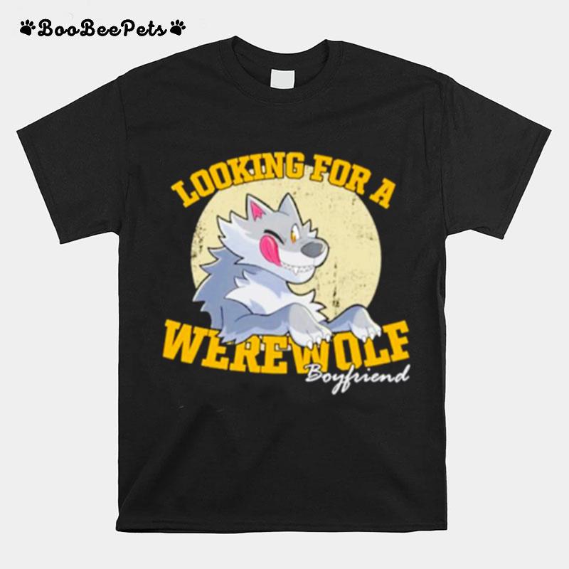 Looking For Werewolf Boyfriend T-Shirt