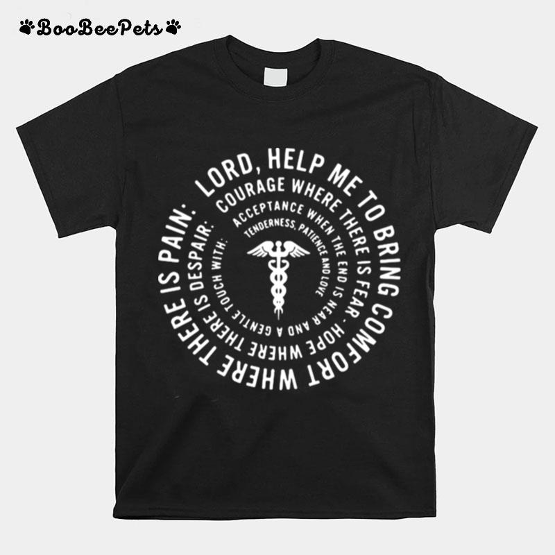 Lord Help Me To Bring Comfort Where There Is Pain T-Shirt