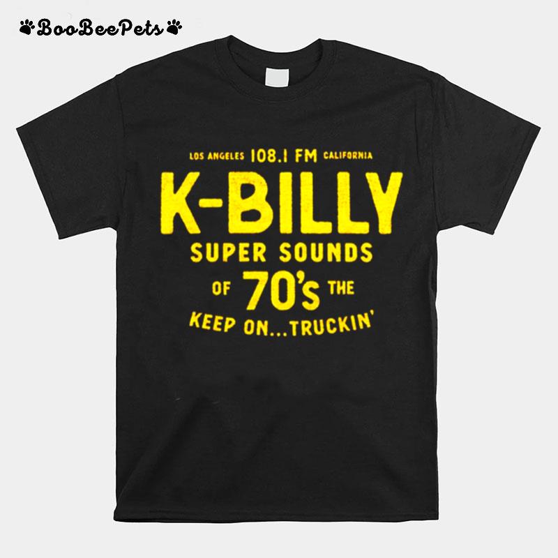 Los Angeles 108 California K Billy Super Sounds Of 70S The Keep On Truckin T-Shirt