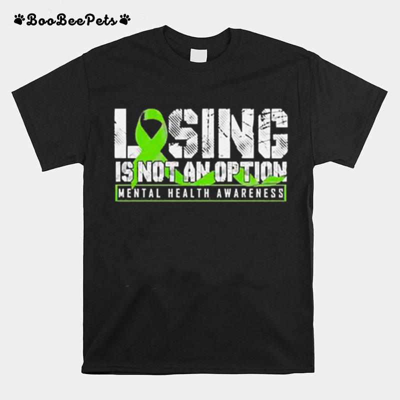 Losing Is Not An Option Mental Health Awareness T-Shirt
