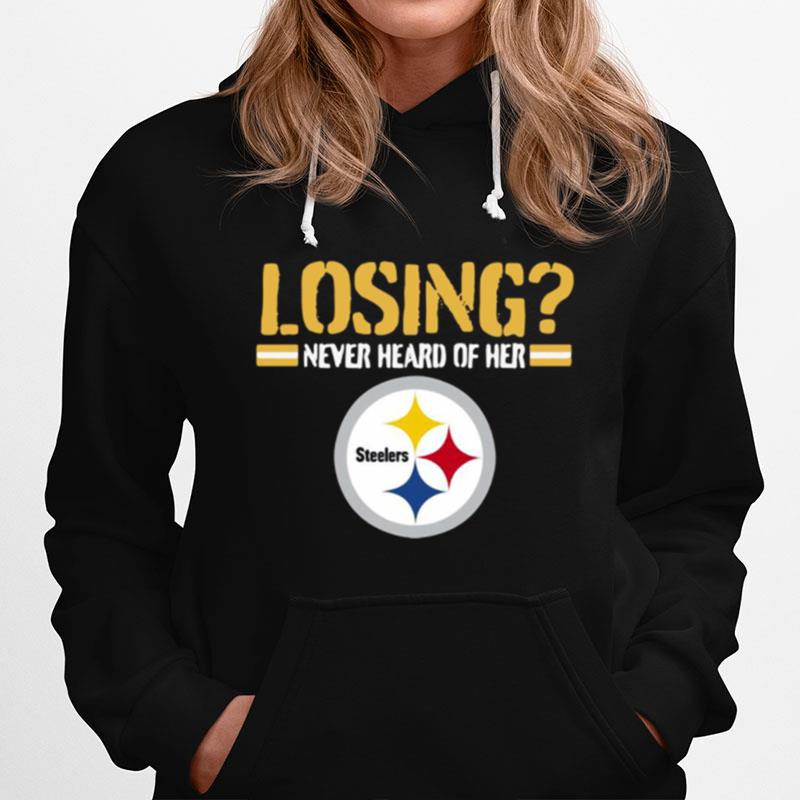 Losing Never Heard Of Her Pittsburgh Steelers Hoodie