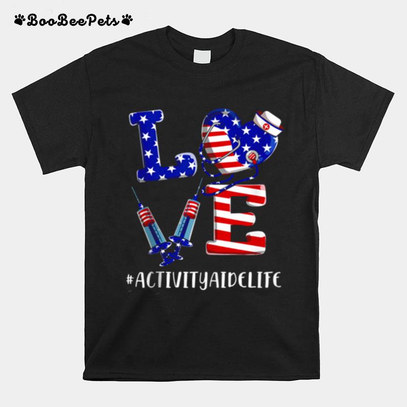 Love Activity Aide Life 4Th Of July American Flag Patriotic T-Shirt