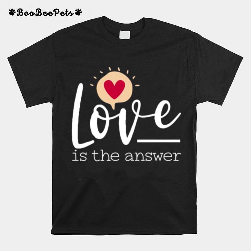 Love Is The Answer Valentines Day T-Shirt