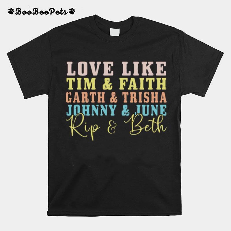 Love Like Tim And Faith Garth And Trisha Johnny And June Rip And Beth T-Shirt