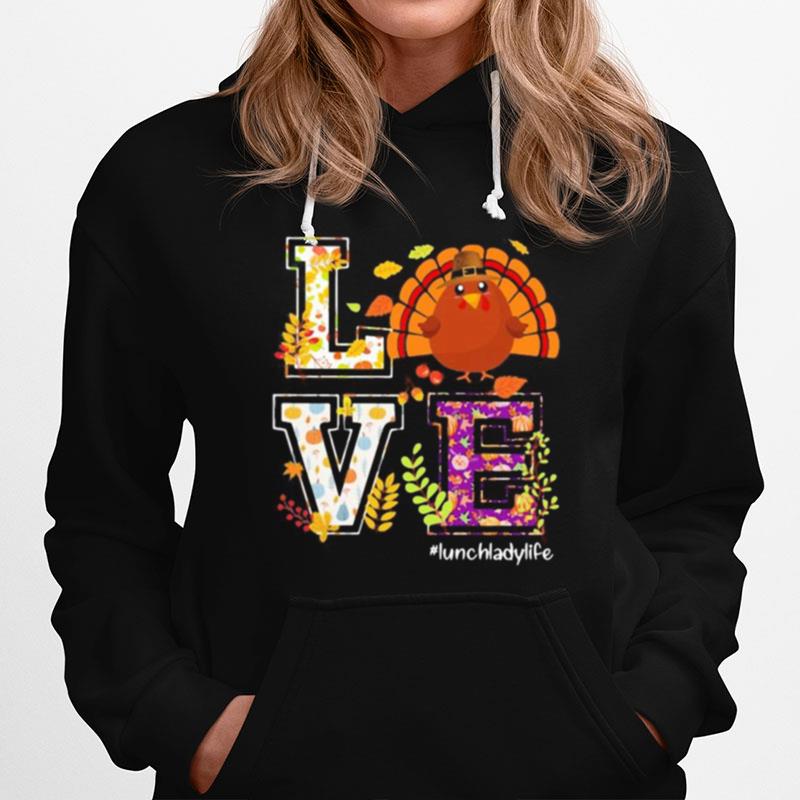 Love Lunch Lady Life Turkey Thanksgiving Hoodie
