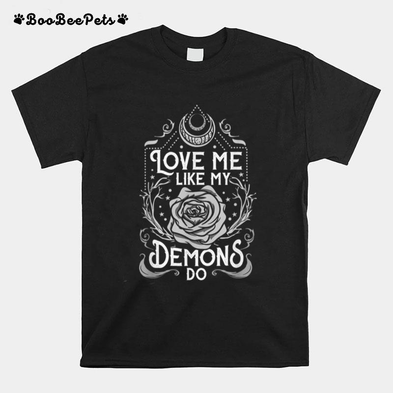 Love Me Like My Demons Do I Creepy T-Shirt