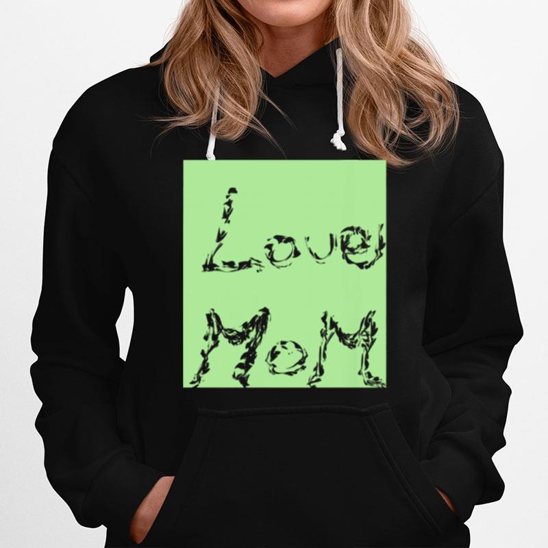 Love Mom Who Love Mom For Happy Mothers Day Hoodie