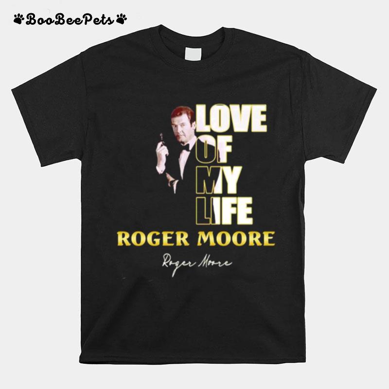 Love Of My Life Roger Moore Signature T-Shirt