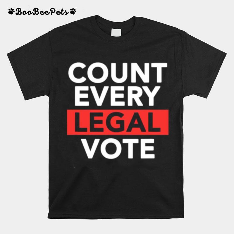 Love Politics Count Every Legal Vote T-Shirt