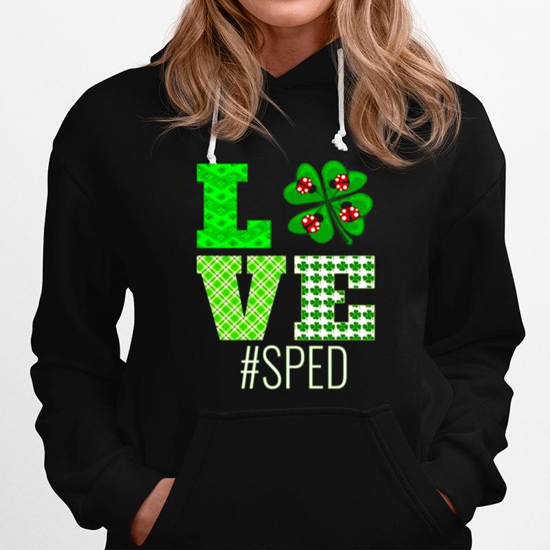 Love Sped St Patricks Day Sped Teacher Shamrock Hoodie