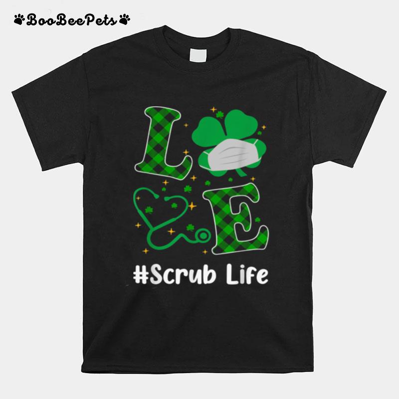 Love Stethoscope Scrub Life Shamrock St Patricks Day T-Shirt