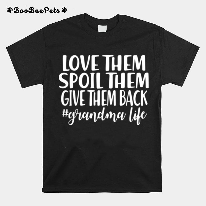 Love Them Spoil Them Give Them Back Grandma Life T-Shirt