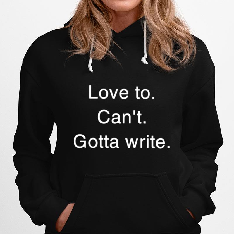 Love To Cant Gotta Write Hoodie