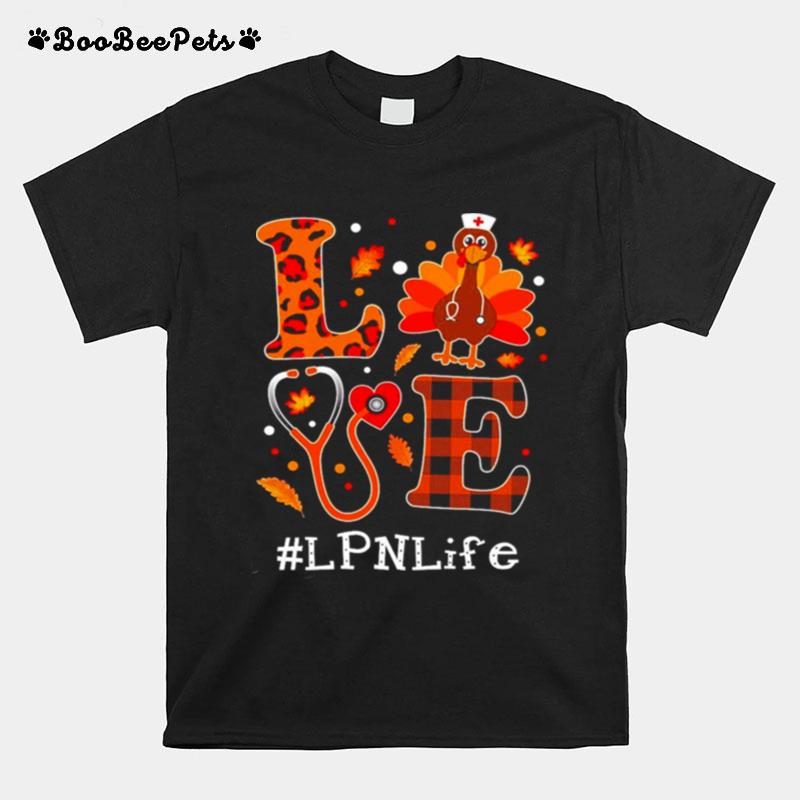 Love Turkey Thanksgiving Lpn Life T-Shirt