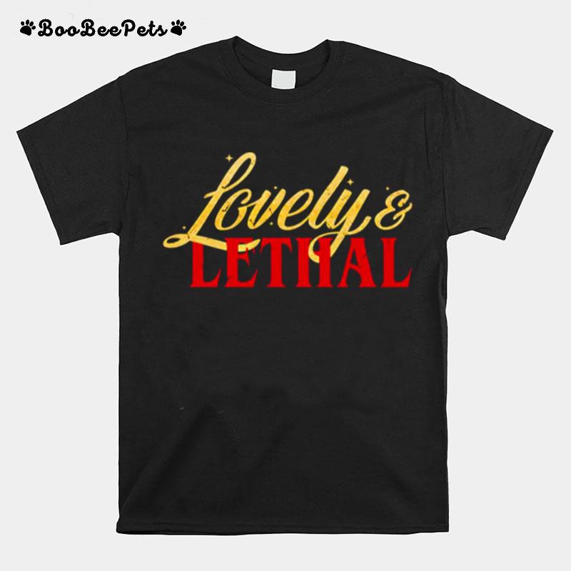 Lovely And Lethal T-Shirt
