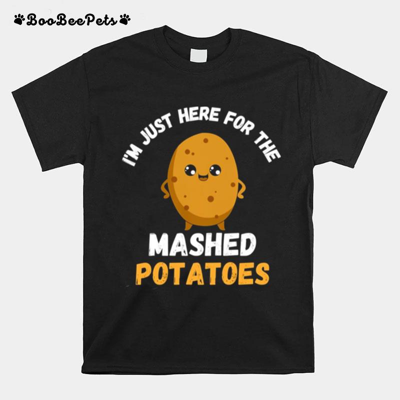Lovely Im Just Here For The Mashed Potatoes Thanksgiving Menu T-Shirt