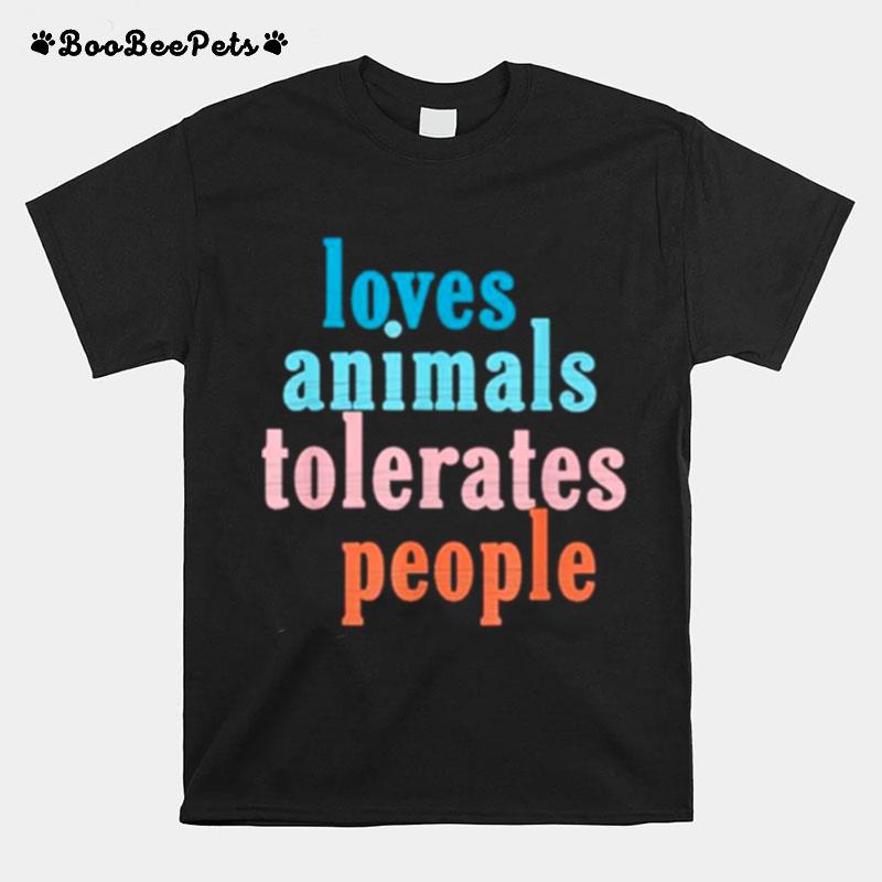 Loves Animals Tolerates People T-Shirt